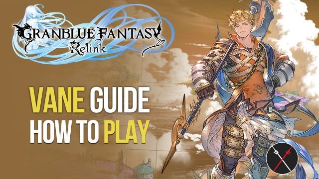Granblue Fantasy Relink Vane Build & Character Guide