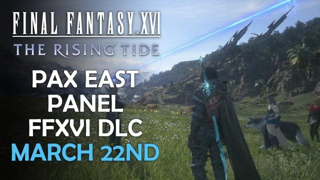 Final Fantasy 16 DLC The Rising Tide New Details to be Revealed at PAX East